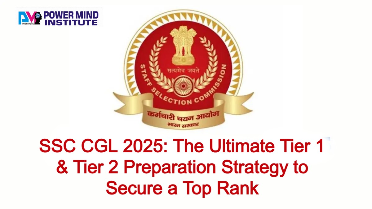 SSC CGL 2025: The Ultimate Tier 1 & Tier 2 Preparation Strategy to Secure a Top Rank