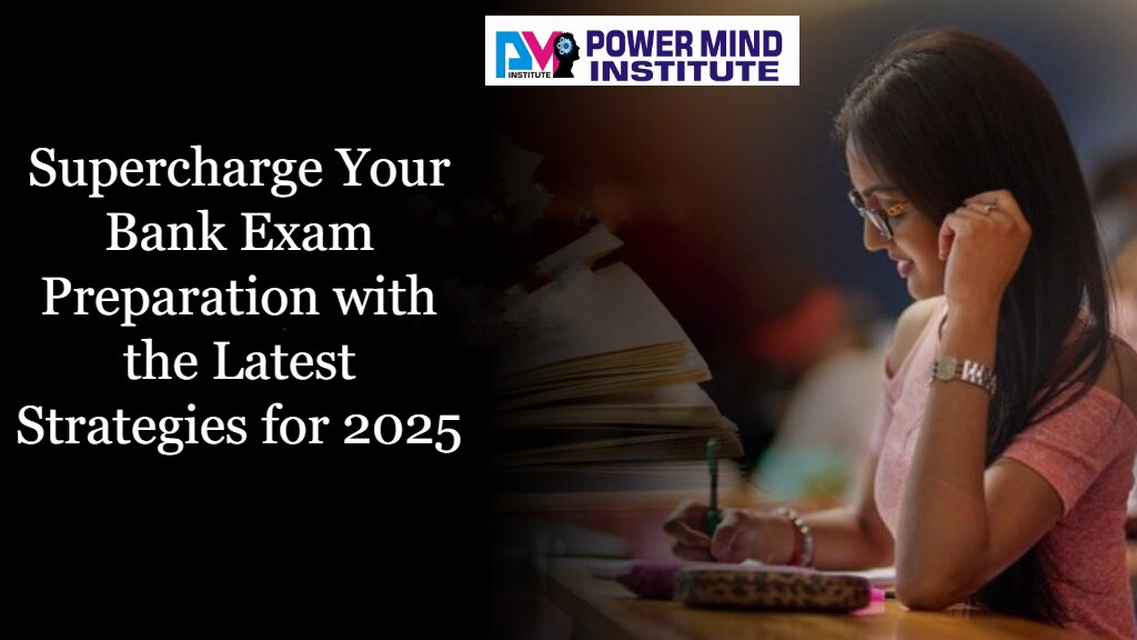 Supercharge Your Bank Exam Preparation with the Latest Strategies for 2025