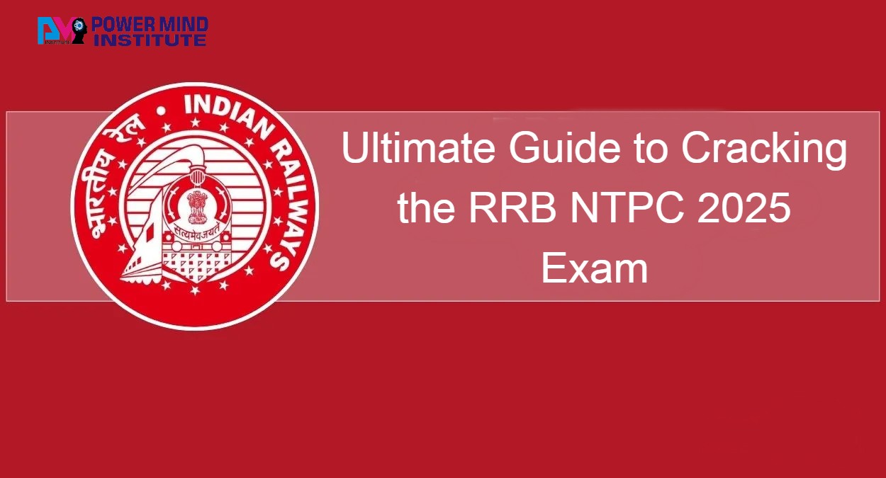 Ultimate Guide to Cracking the RRB NTPC 2025 Exam: Proven Preparation Strategies